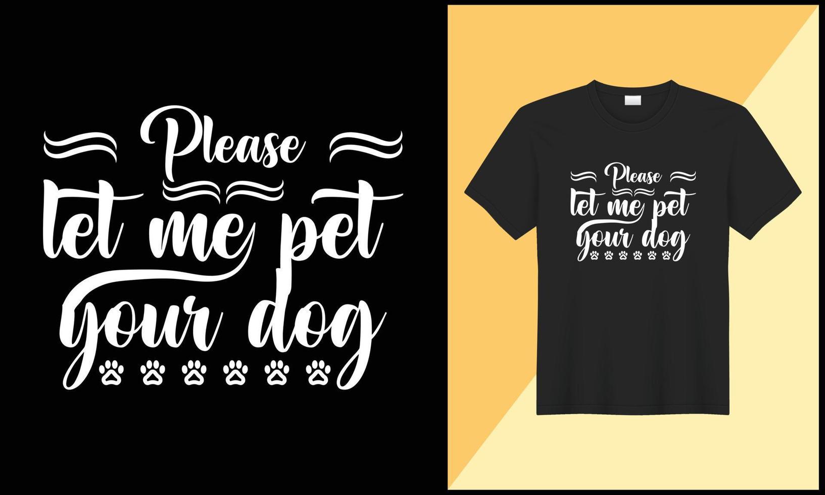 alstublieft laat me huisdier uw typografie hond t overhemd ontwerp illlustration vector