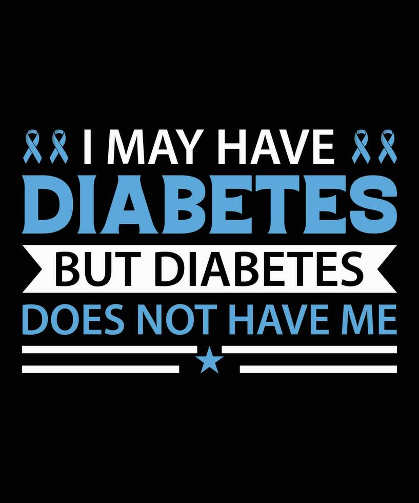 ik mei hebben diabetes maar diabetes doet niet hebben mij. t-shirt ontwerp. afdrukken sjabloon.typografie vector illustratie.