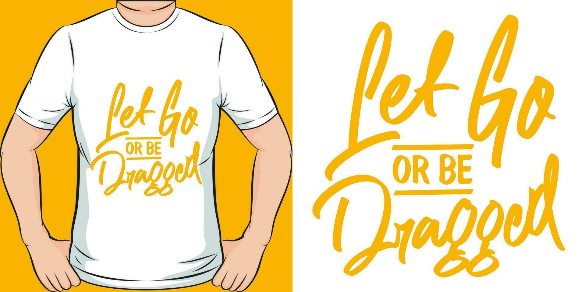 laat Gaan of worden gesleept, motiverende citaat t-shirt ontwerp. vector