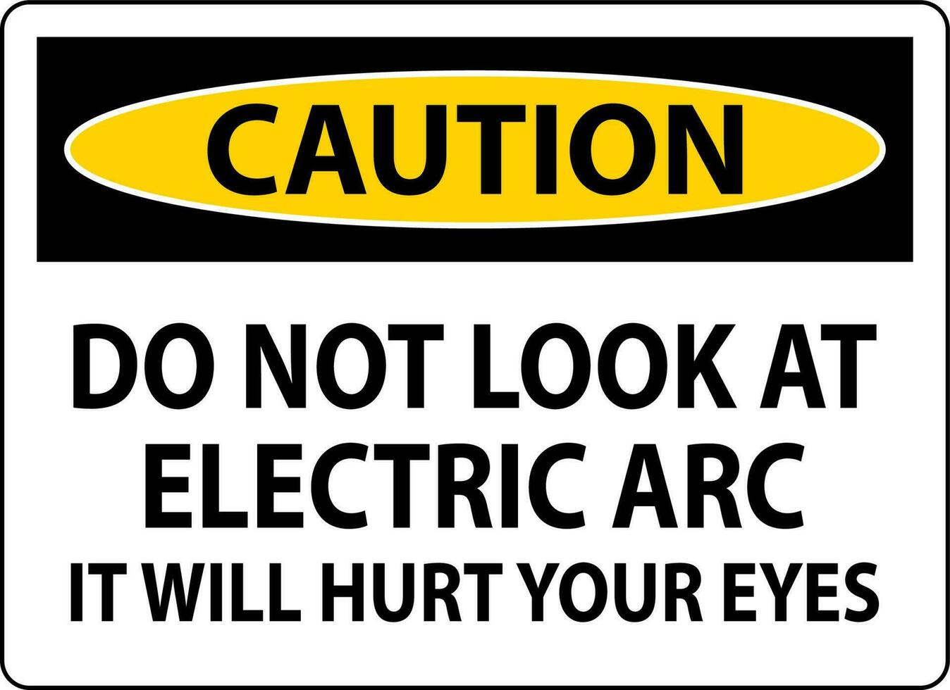 voorzichtigheid teken Doen niet kijken Bij de elektrisch boog het zullen pijn doen uw ogen vector