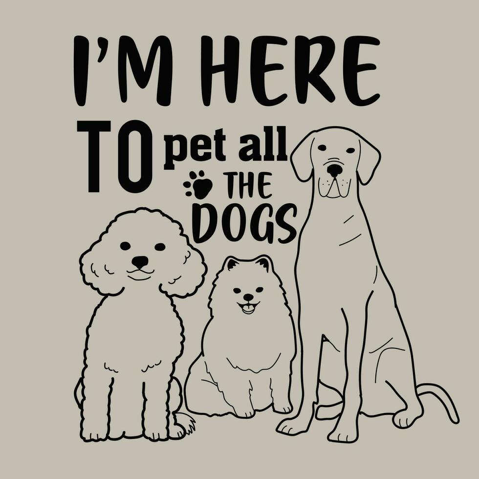 ik ben hier naar huisdier allemaal de honden- hond t overhemd vector