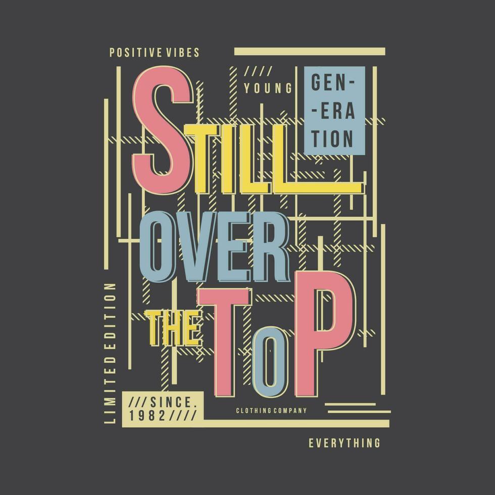 nog steeds ver de top belettering grafisch ontwerp, typografie vector, illustratie, voor afdrukken t shirt, koel modern stijl vector