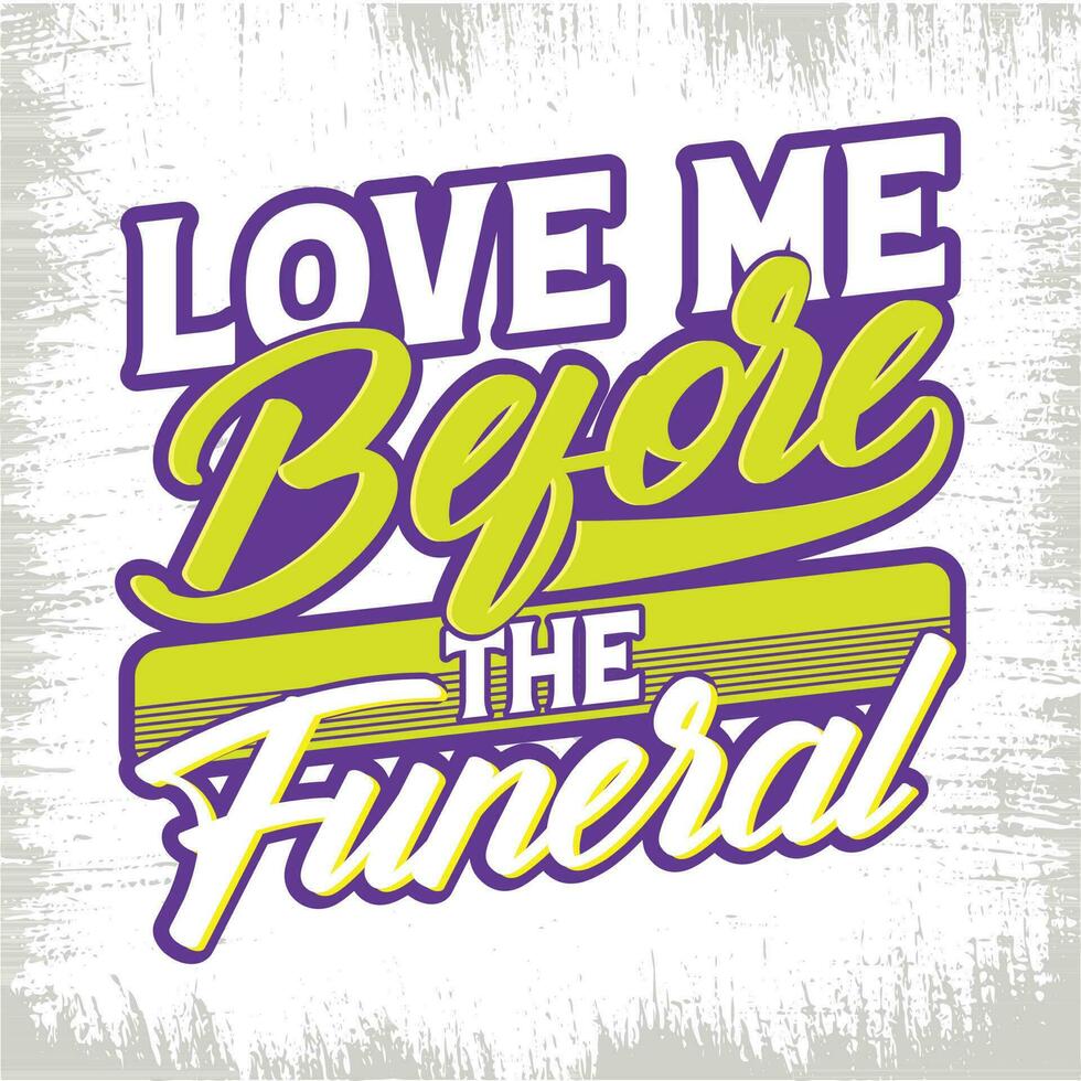 liefde me voordat de begrafenis t-shirt vector