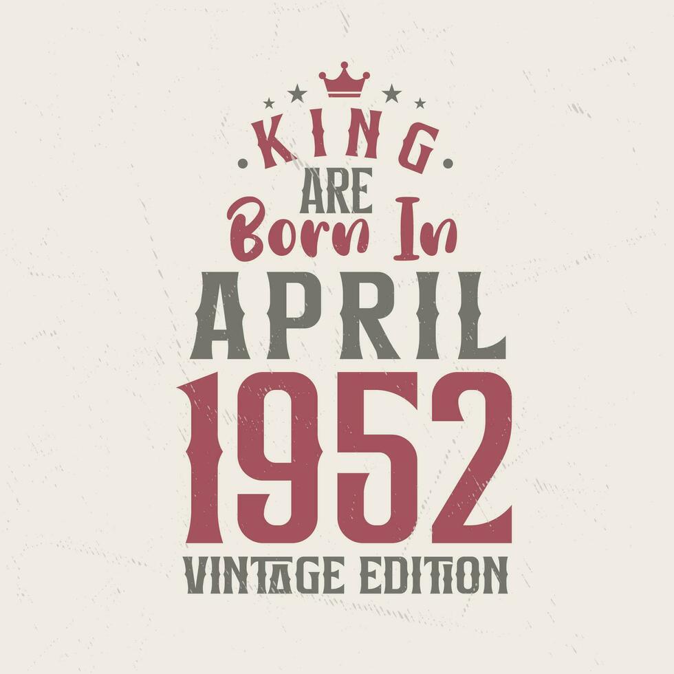 koning zijn geboren in april 1952 wijnoogst editie. koning zijn geboren in april 1952 retro wijnoogst verjaardag wijnoogst editie vector
