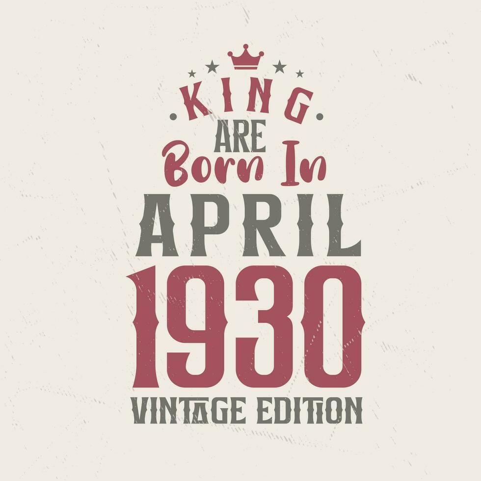 koning zijn geboren in april 1930 wijnoogst editie. koning zijn geboren in april 1930 retro wijnoogst verjaardag wijnoogst editie vector