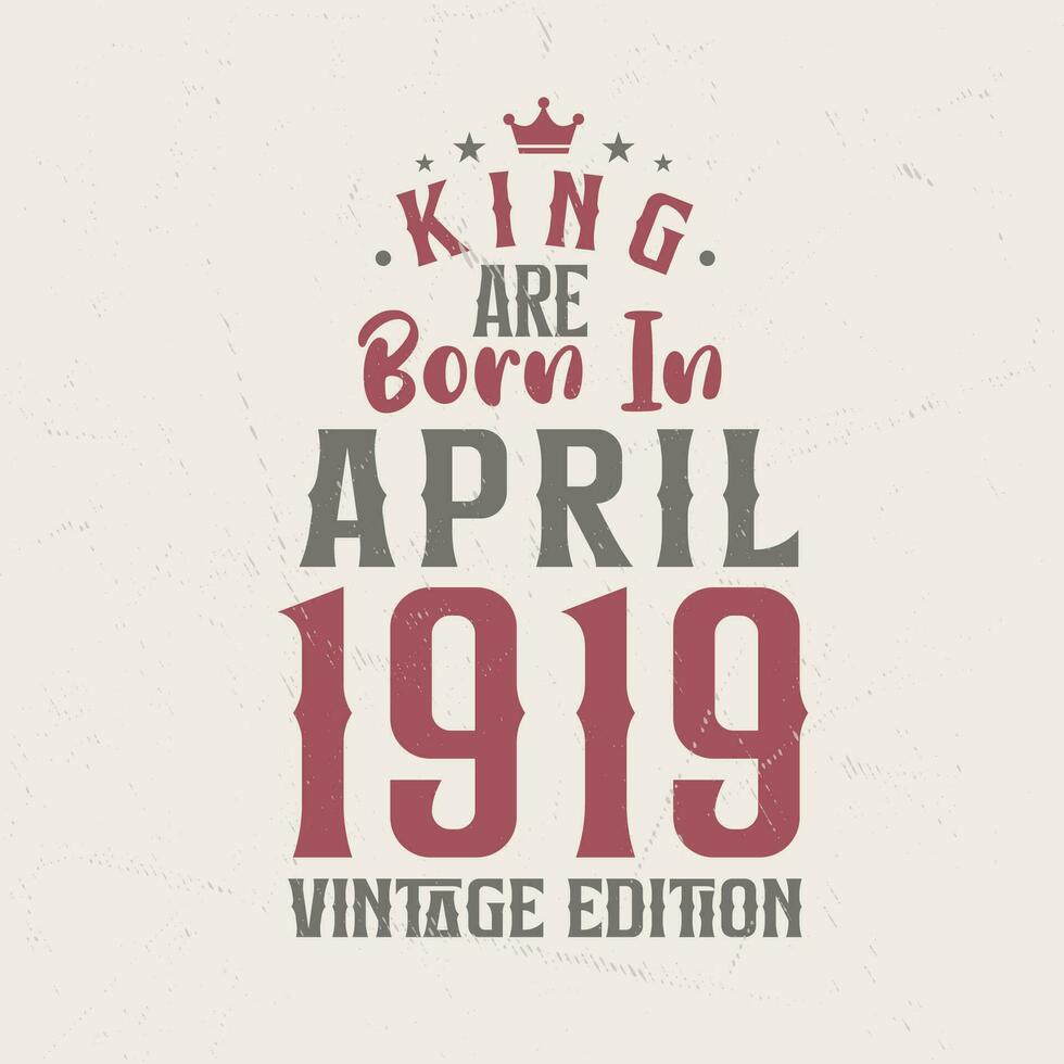 koning zijn geboren in april 1919 wijnoogst editie. koning zijn geboren in april 1919 retro wijnoogst verjaardag wijnoogst editie vector