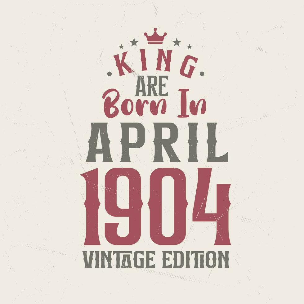 koning zijn geboren in april 1904 wijnoogst editie. koning zijn geboren in april 1904 retro wijnoogst verjaardag wijnoogst editie vector