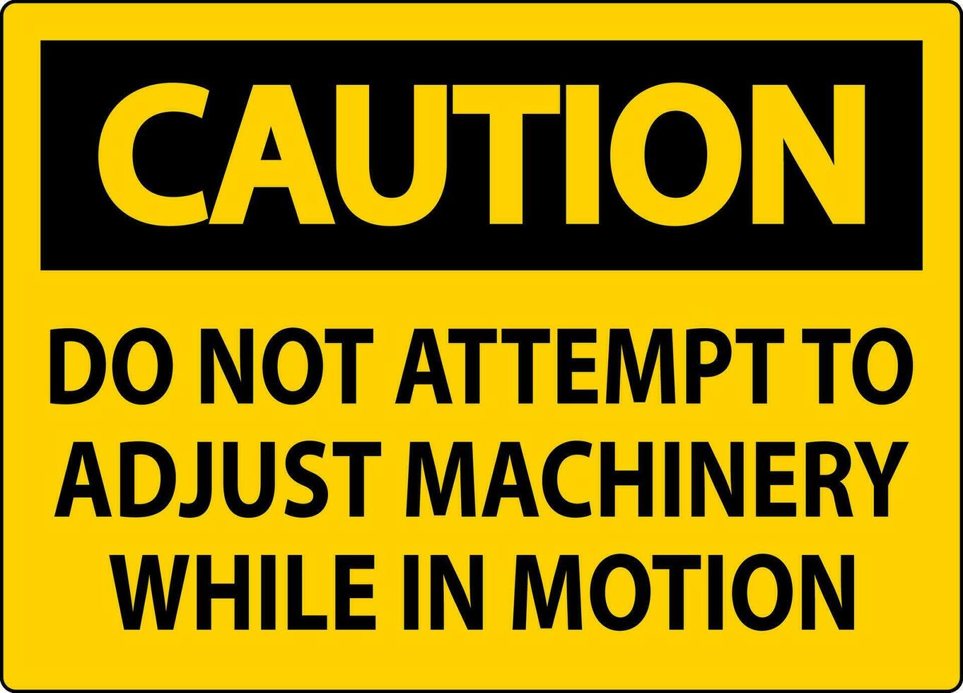 voorzichtigheid teken Doen niet poging naar aanpassen machinerie terwijl in beweging vector