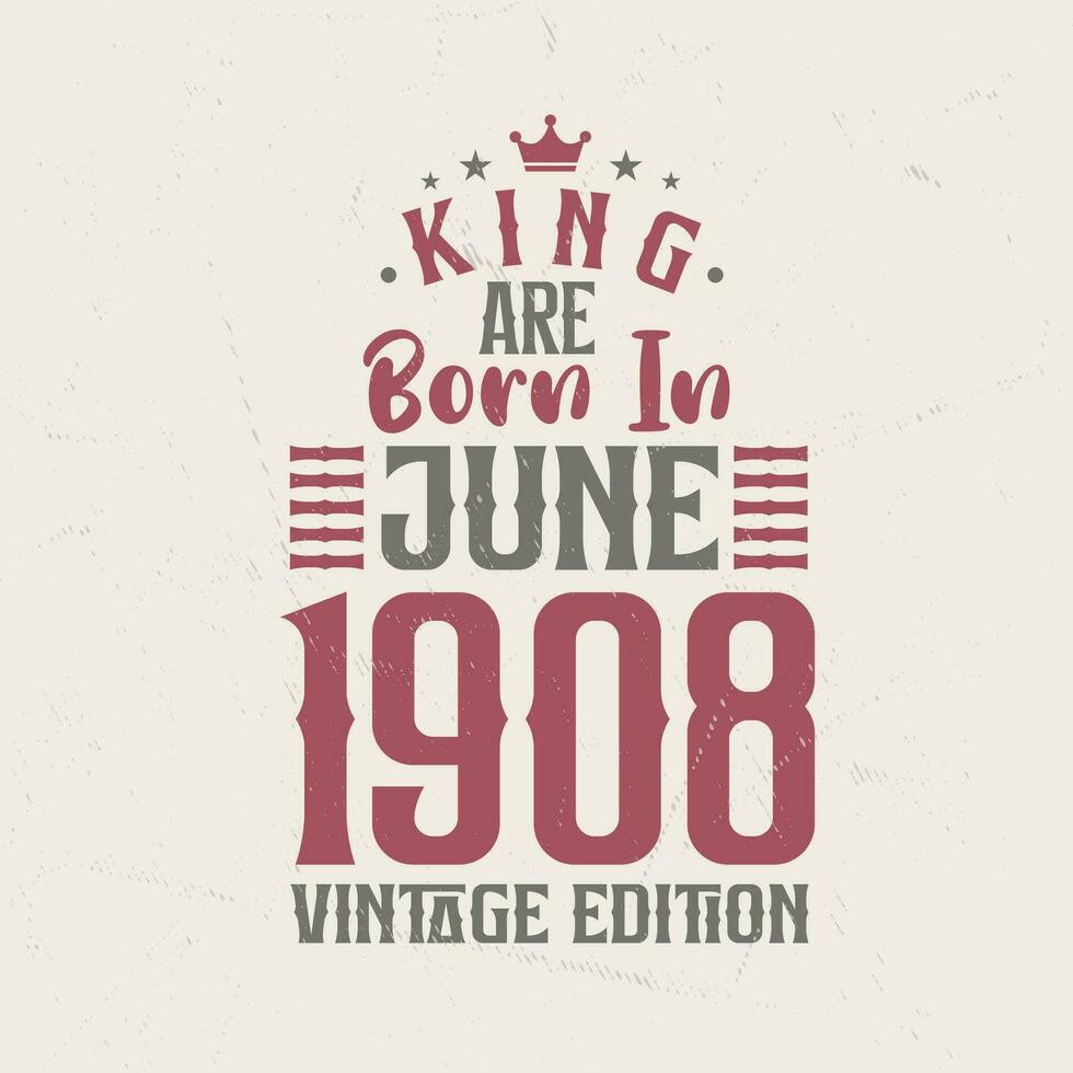 koning zijn geboren in juni 1908 wijnoogst editie. koning zijn geboren in juni 1908 retro wijnoogst verjaardag wijnoogst editie vector