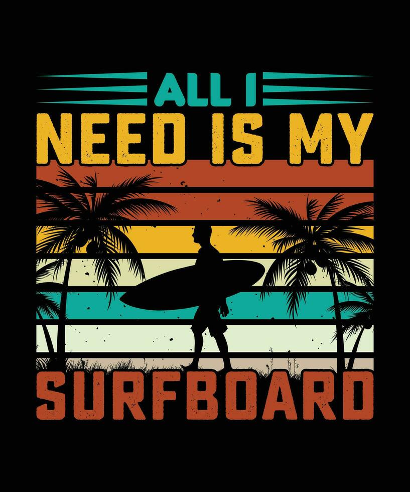 allemaal ik nodig hebben is mijn surfplank. t-shirt ontwerp. afdrukken sjabloon.typografie vector illustratie.