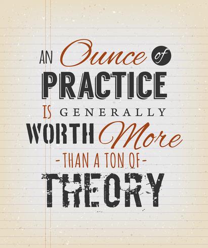 Een Ounce of Practice is over het algemeen meer waard dan een Ton Theor vector