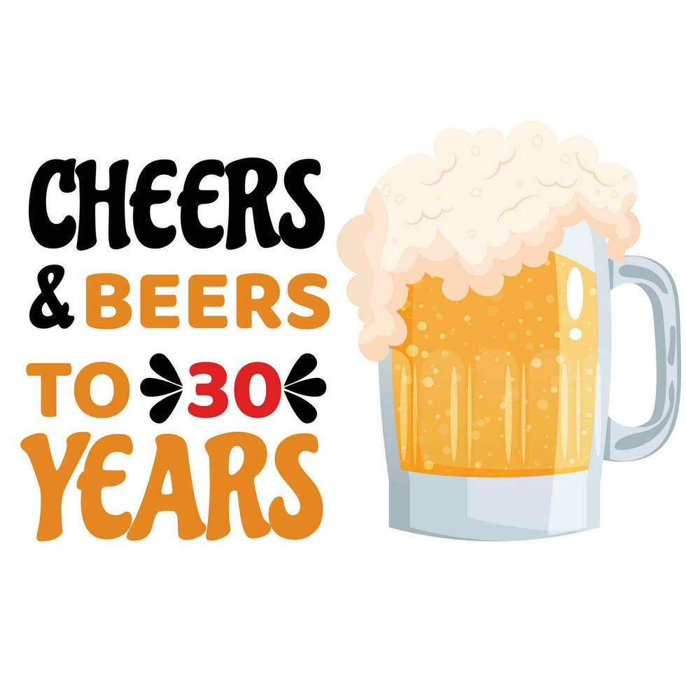 proost en bieren naar 30 jaar- grappig verjaardag tekst, met bier mok. mooi zo voor groet kaart en t-shirt afdrukken, folder, poster ontwerp, mok. vector
