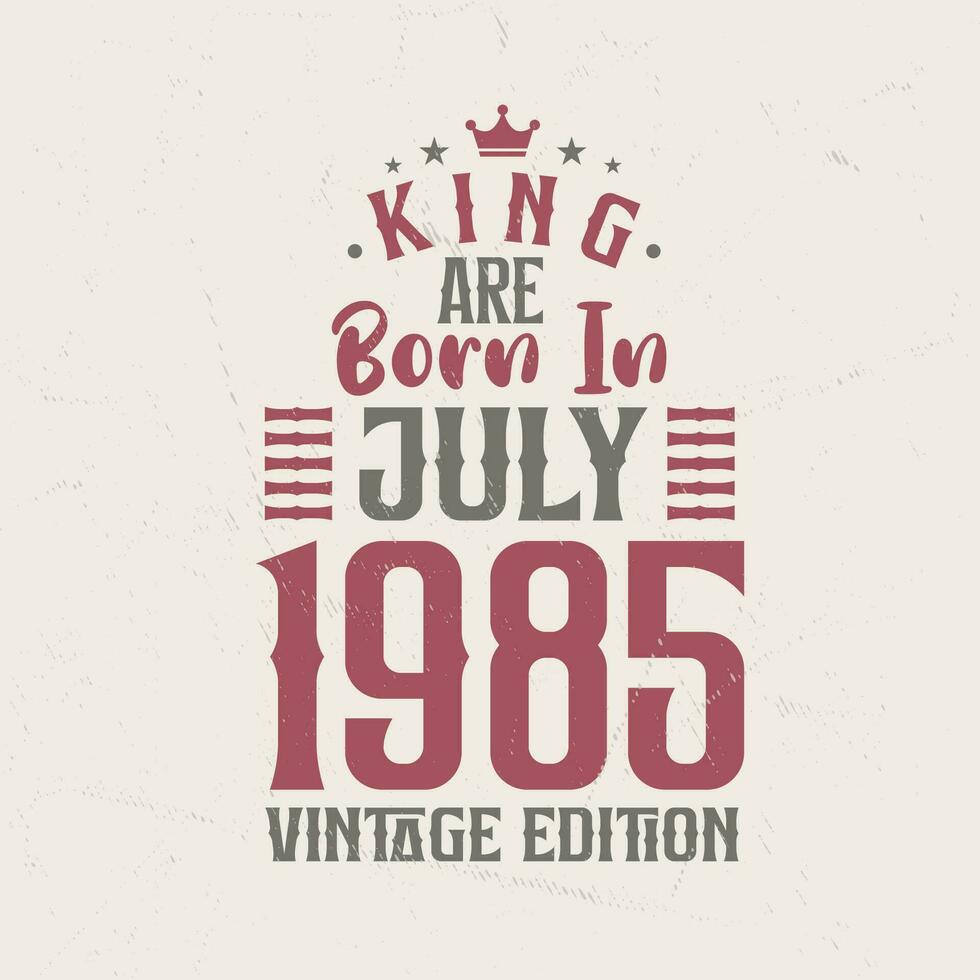 koning zijn geboren in juli 1985 wijnoogst editie. koning zijn geboren in juli 1985 retro wijnoogst verjaardag wijnoogst editie vector