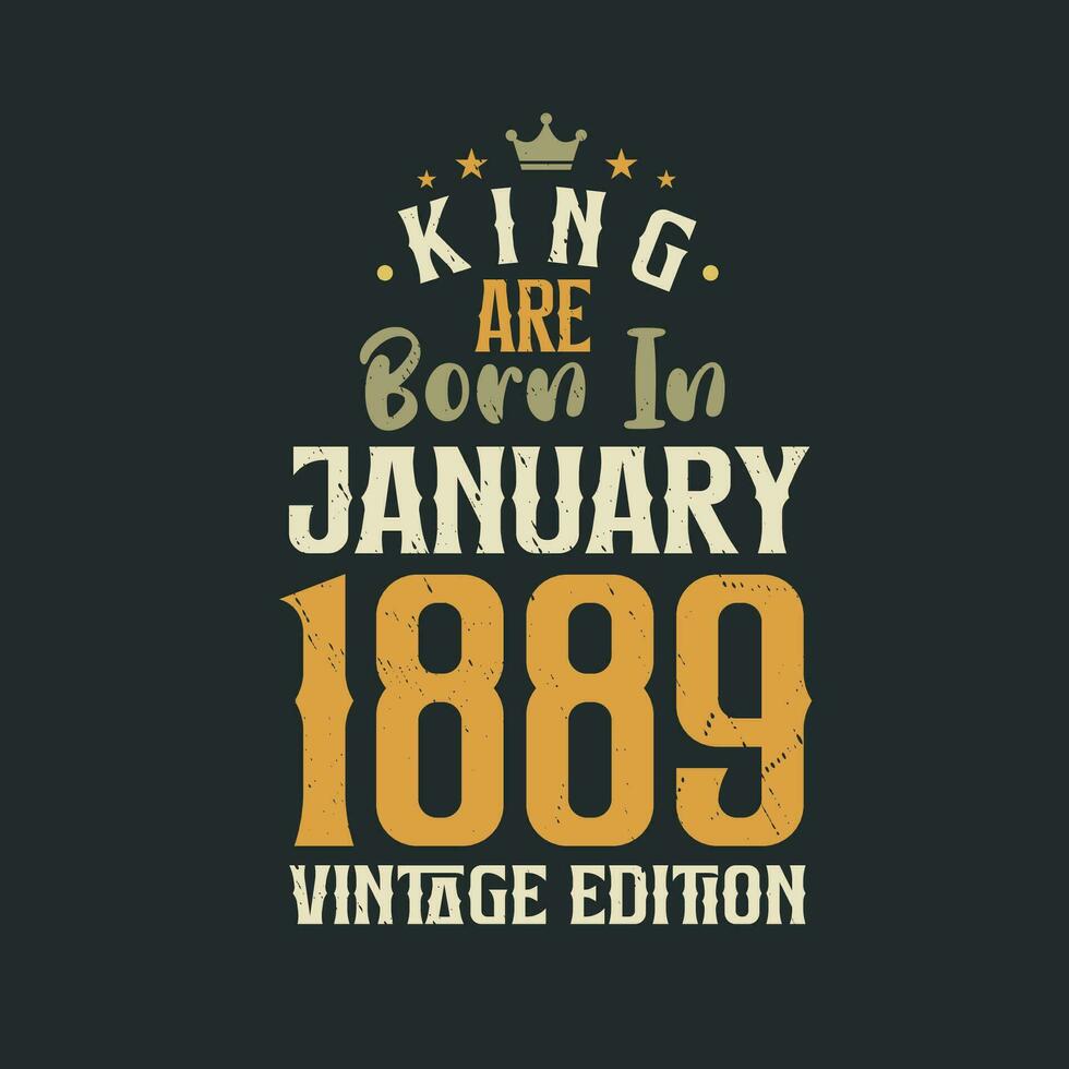 koning zijn geboren in januari 1889 wijnoogst editie. koning zijn geboren in januari 1889 retro wijnoogst verjaardag wijnoogst editie vector