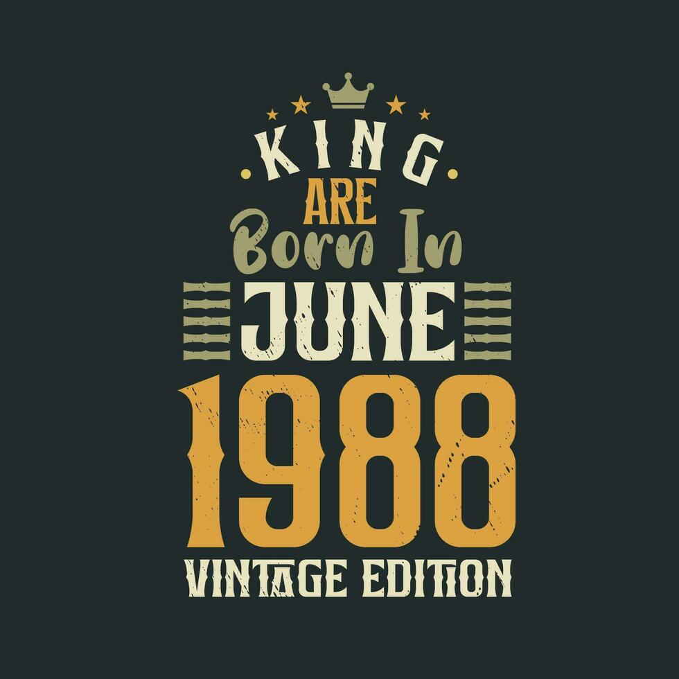 koning zijn geboren in juni 1988 wijnoogst editie. koning zijn geboren in juni 1988 retro wijnoogst verjaardag wijnoogst editie vector