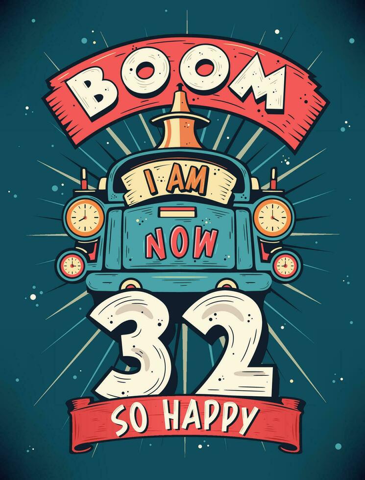 boom ik ben nu 32, zo gelukkig - 32e verjaardag geschenk t-shirt ontwerp vector. retro wijnoogst 32 jaren verjaardag viering poster ontwerp. vector