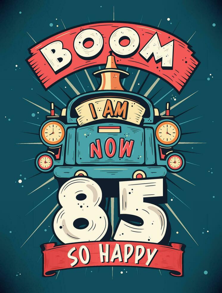 boom ik ben nu 85, zo gelukkig - 85ste verjaardag geschenk t-shirt ontwerp vector. retro wijnoogst 85 jaren verjaardag viering poster ontwerp. vector