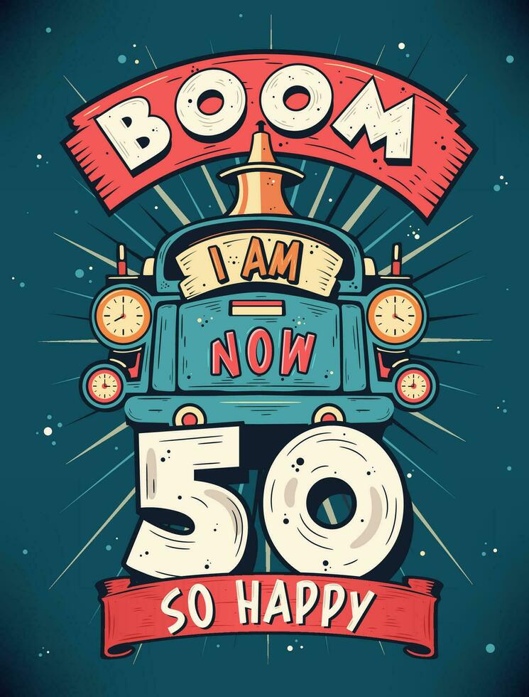 boom ik ben nu 50, zo gelukkig - 50e verjaardag geschenk t-shirt ontwerp vector. retro wijnoogst 50 jaren verjaardag viering poster ontwerp. vector