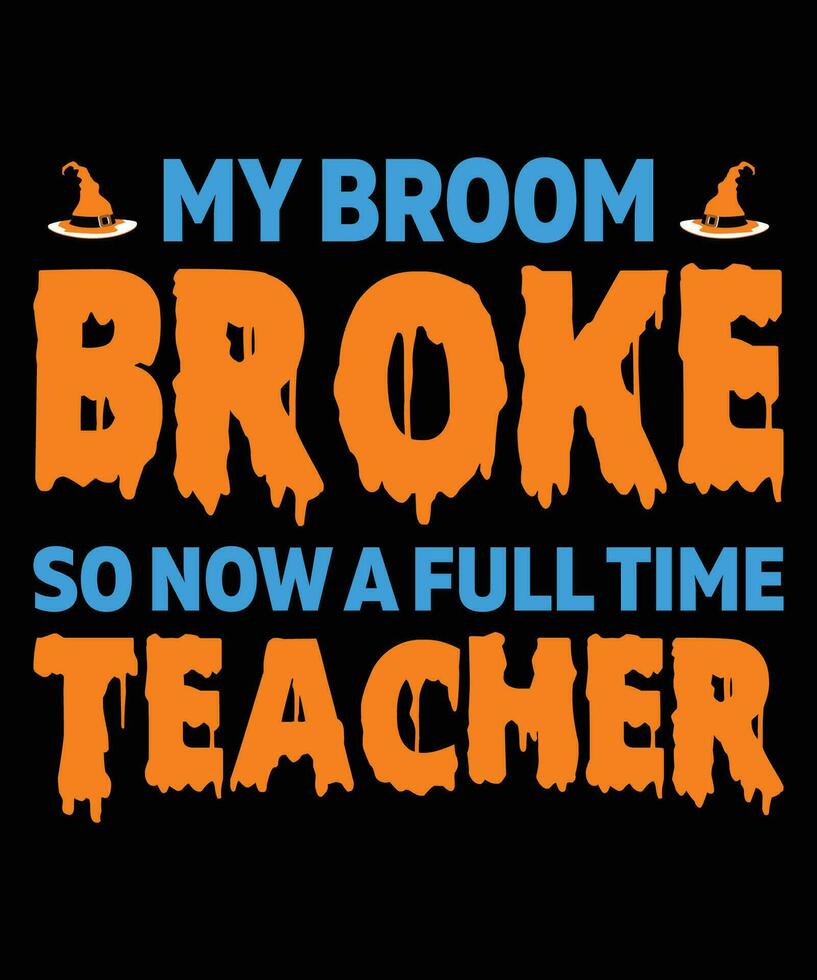 mijn bezem kapot gegaan zo nu een vol tijd leraar halloween t-shirt afdrukken sjabloon vector