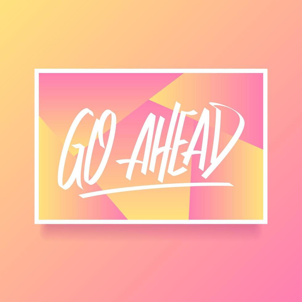 Hand Lettering Go Ahead Card Of Encouragement Vector