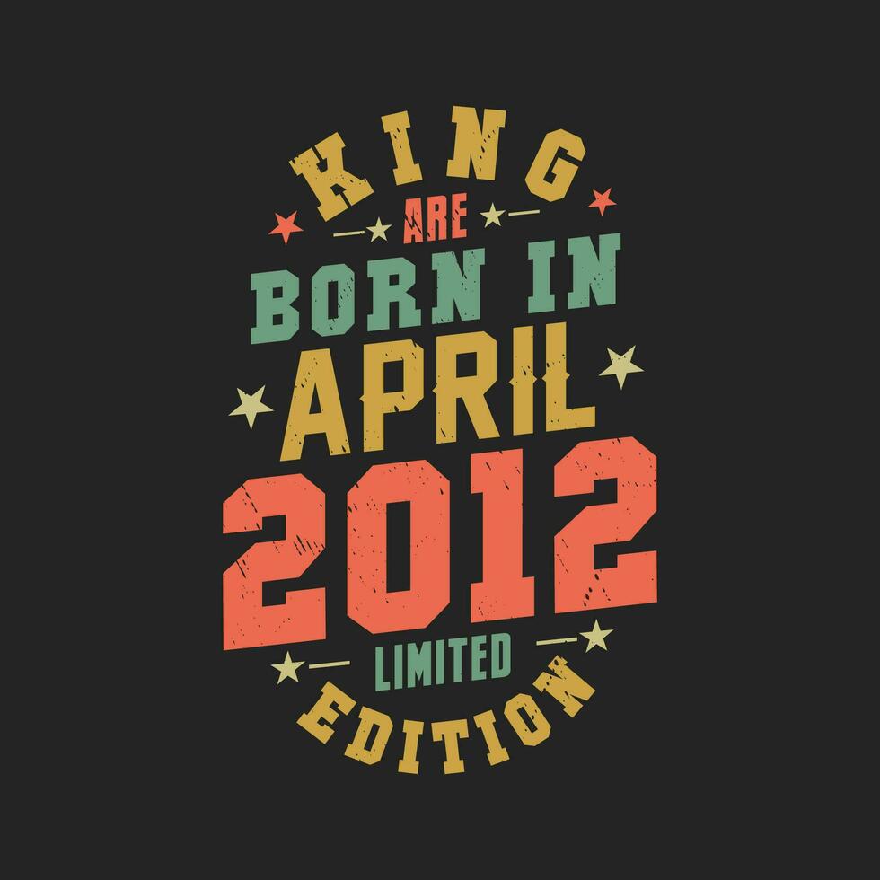 koning zijn geboren in april 2012. koning zijn geboren in april 2012 retro wijnoogst verjaardag vector