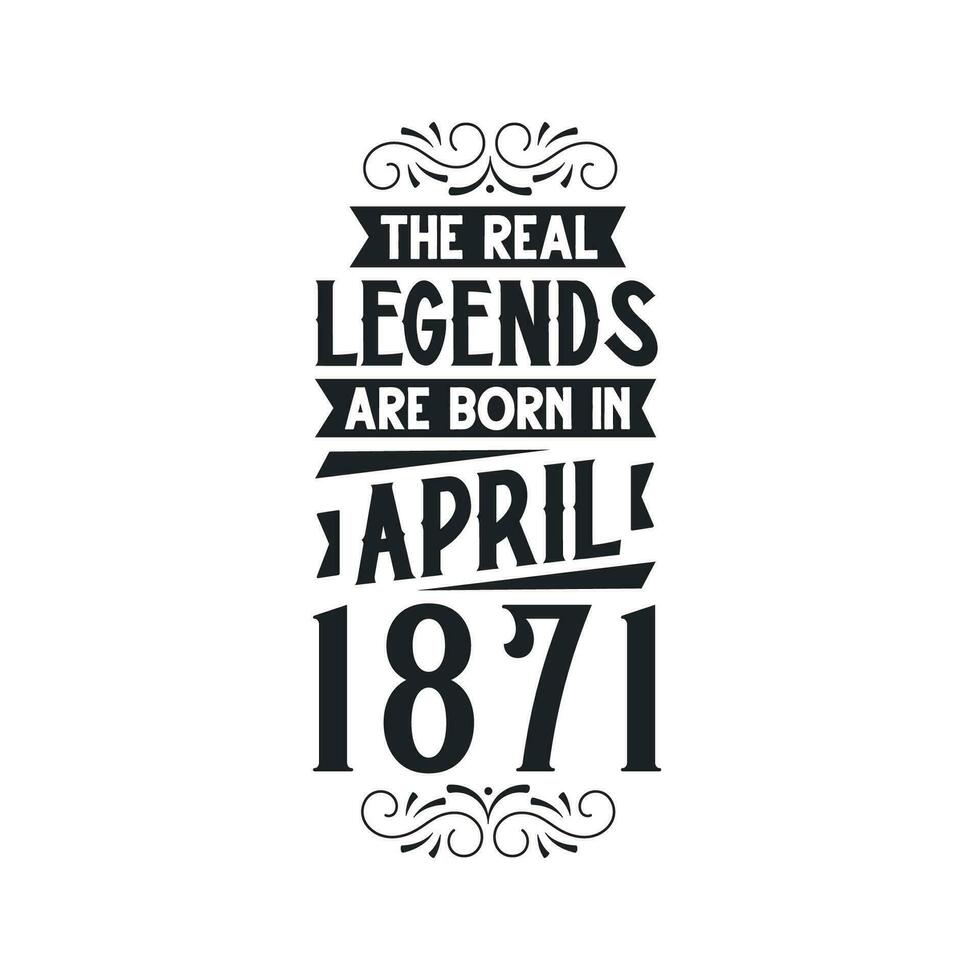 geboren in april 1871 retro wijnoogst verjaardag, echt legende zijn geboren in april 1871 vector