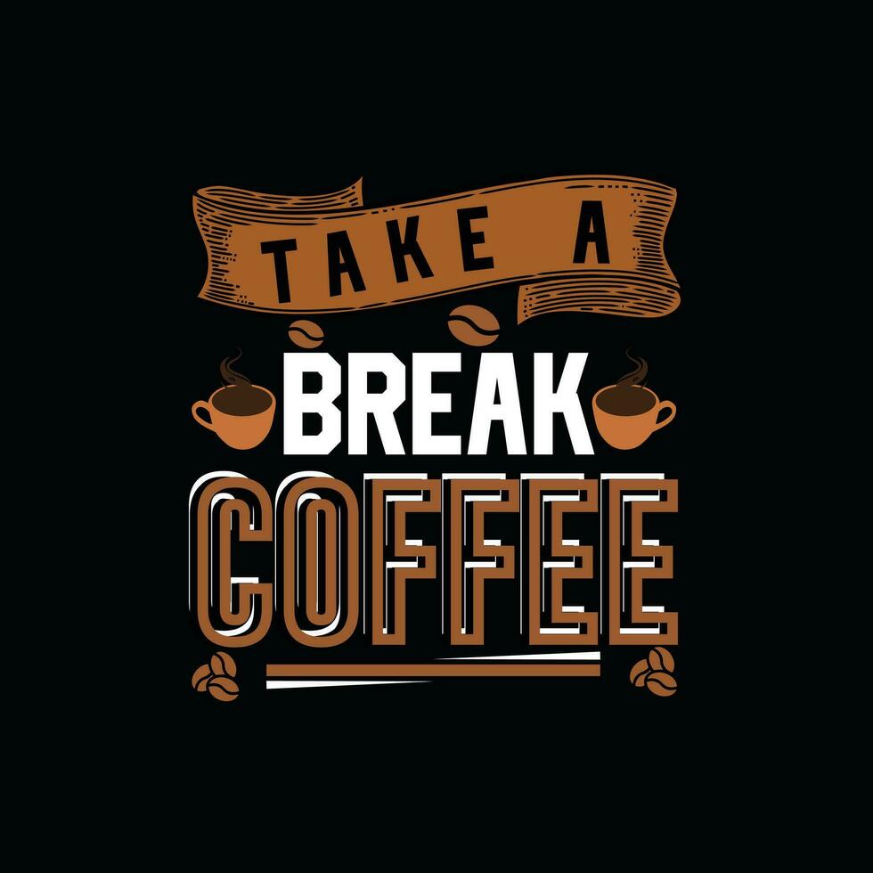 nemen een breken koffie, creatief koffie t-shirt ontwerp vector