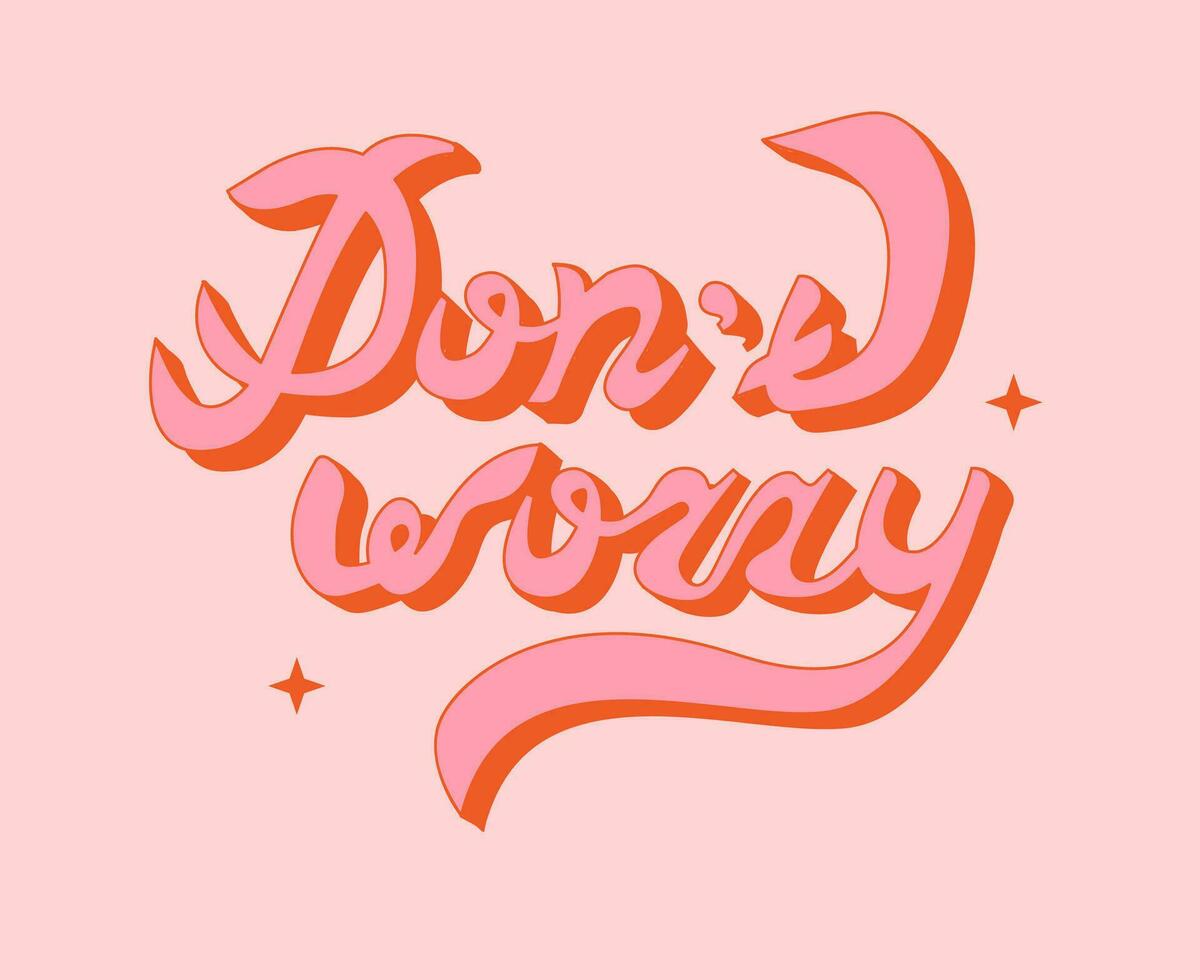 hand- geschreven roze belettering niet doen zich zorgen maken. retro stijl, jaren 70 poster. leuze ontwerp voor t-shirts, kaarten, affiches. positief motiverende citaat. vector illustratie