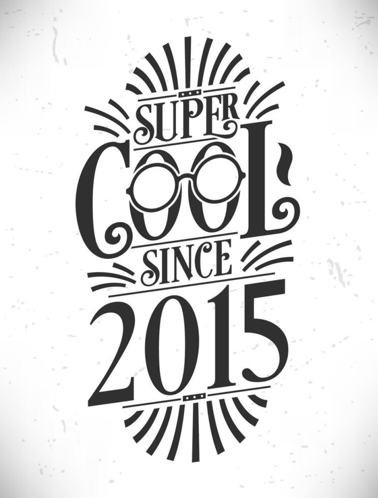 super koel sinds 2015. geboren in 2015 typografie verjaardag belettering ontwerp. vector