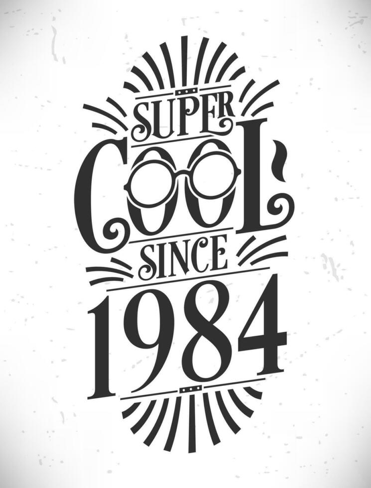 super koel sinds 1984. geboren in 1984 typografie verjaardag belettering ontwerp. vector