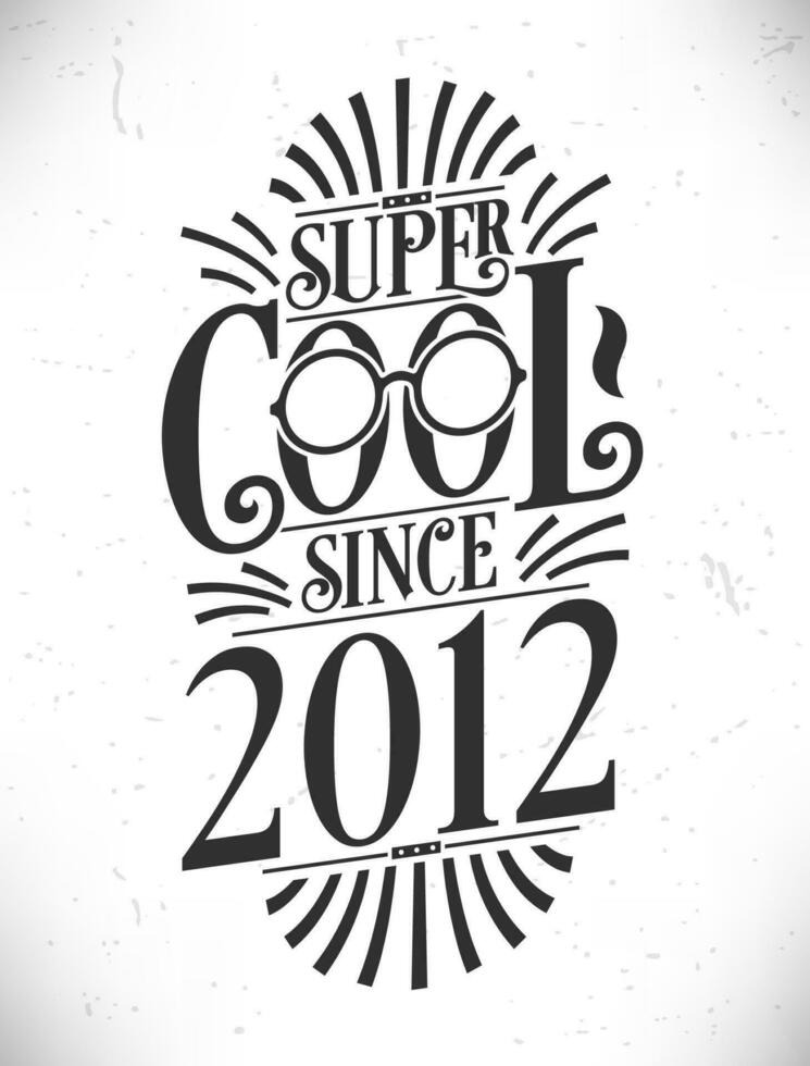 super koel sinds 2012. geboren in 2012 typografie verjaardag belettering ontwerp. vector