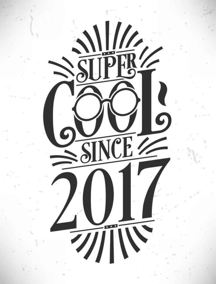 super koel sinds 2017. geboren in 2017 typografie verjaardag belettering ontwerp. vector