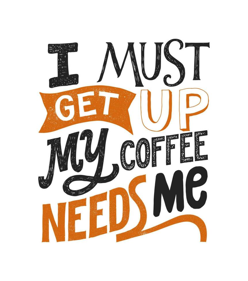 ik moet krijgen omhoog mijn koffie behoeften mij- hand- geschreven typografie. belettering teken. motiverende slogan. opschrift voor t overhemden, affiches, kaarten. vector illustratie.