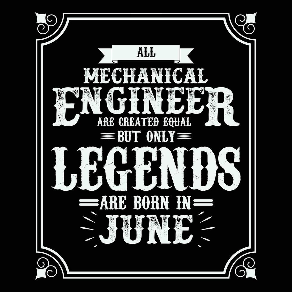 allemaal mechanisch ingenieur zijn Gelijk maar enkel en alleen legends zijn geboren in juni, verjaardag cadeaus voor Dames of Heren, wijnoogst verjaardag overhemden voor vrouwen of echtgenoten, verjaardag t-shirts voor zussen of broer vector