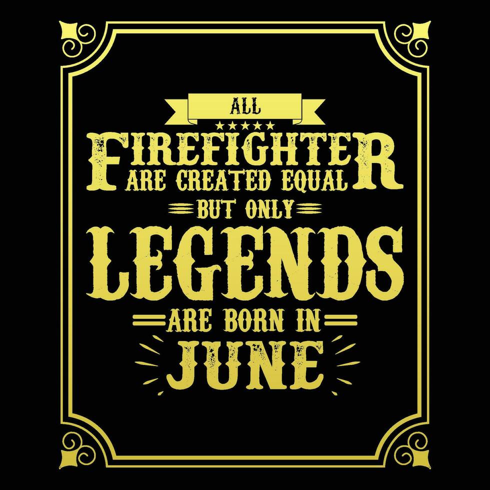 allemaal brandweerman zijn Gelijk maar enkel en alleen legends zijn geboren in juni, verjaardag cadeaus voor Dames of Heren, wijnoogst verjaardag overhemden voor vrouwen of echtgenoten, verjaardag t-shirts voor zussen of broer vector