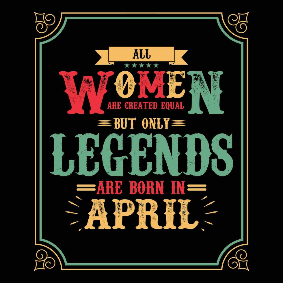 allemaal Dames zijn Gelijk maar enkel en alleen legends zijn geboren in, verjaardag cadeaus voor Dames of Heren, wijnoogst verjaardag overhemden voor vrouwen of echtgenoten, verjaardag t-shirts voor zussen of broer vector