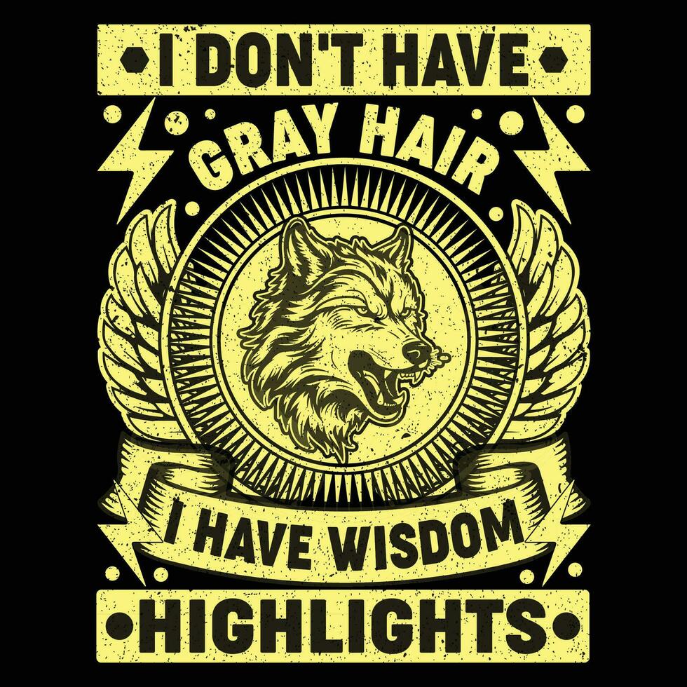 ik niet doen hebben grijs haar- ik hebben wijsheid highlights t-shirt vector