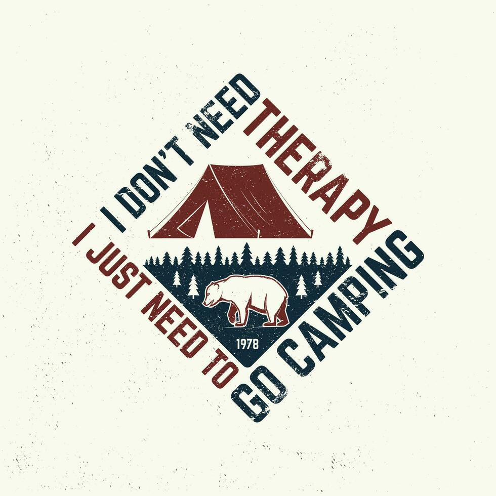 ik niet doen nodig hebben behandeling ik alleen maar nodig hebben naar Gaan camping. buitenshuis avontuur. vector. concept voor overhemd of logo, afdrukken, stempel. wijnoogst typografie ontwerp met beer, Woud en camping tent silhouet vector