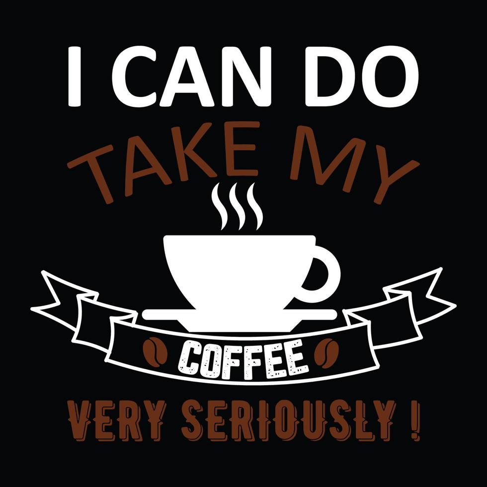 koffie citaten, ik kan mijn koffie heel serieus nemen typografie t-shirt print gratis vector