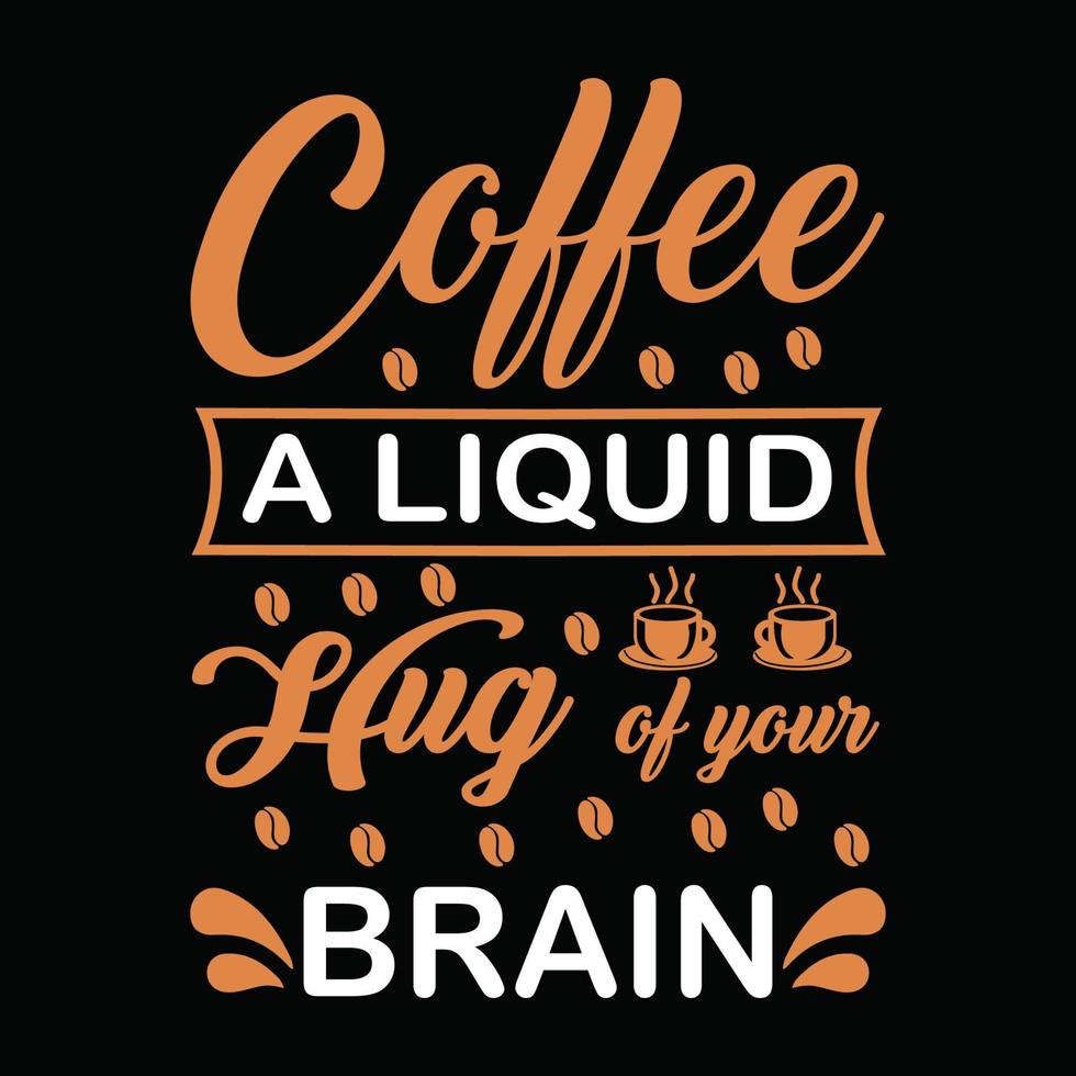 koffie citaten, koffie een vloeibare knuffel van je hersenen typografie t-shirt print gratis vector