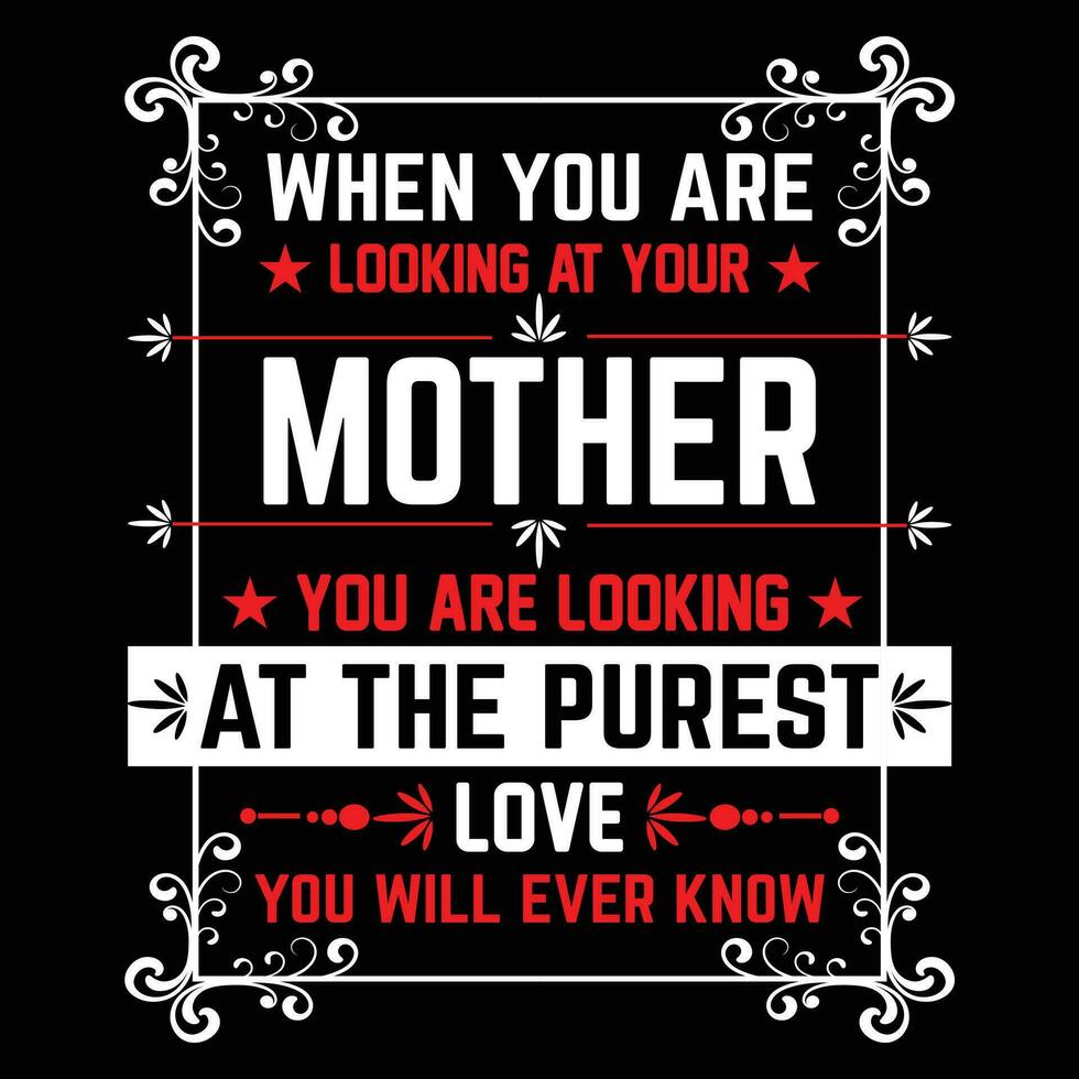 wanneer u zijn op zoek Bij uw moeder u zijn op zoek Bij de puurste liefde u zullen ooit weten overhemd afdrukken sjabloon vector