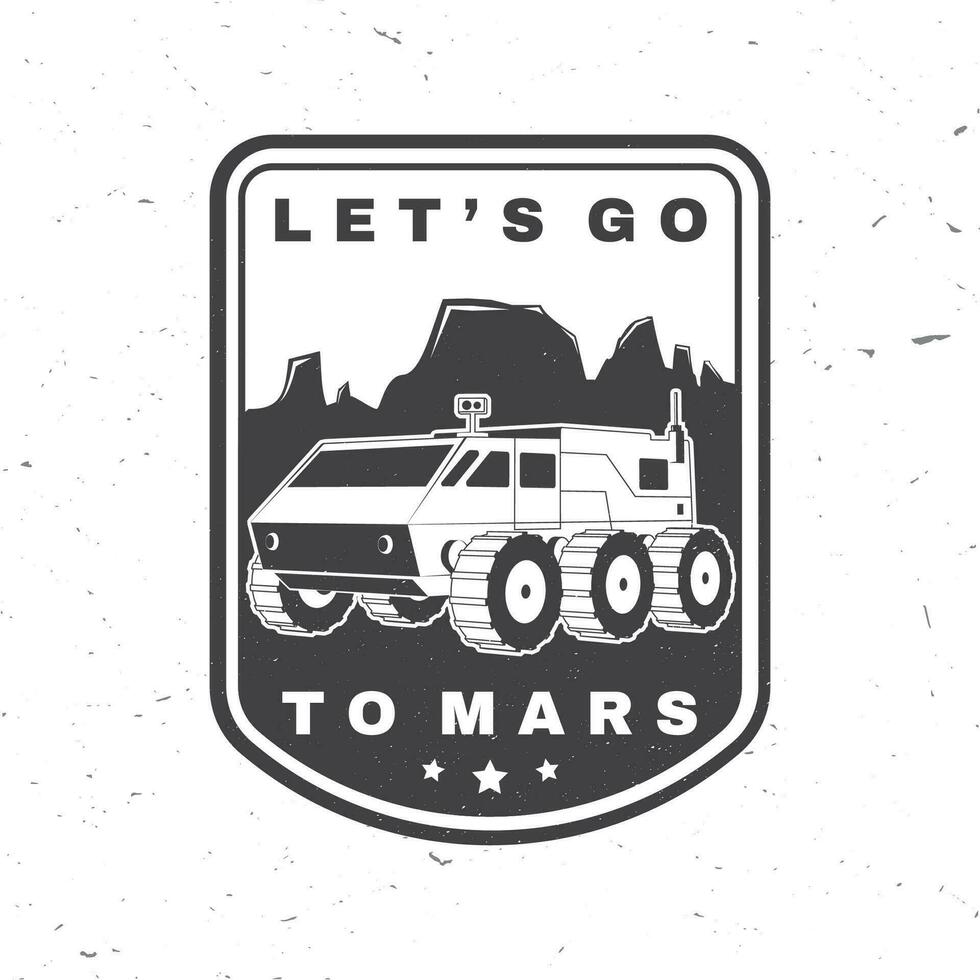 laten we Gaan naar Mars logo, insigne, lapje. vector. concept voor shirt, afdrukken, stempel, bedekking of sjabloon. wijnoogst typografie ontwerp met rover Aan de Mars en berg silhouet. vector