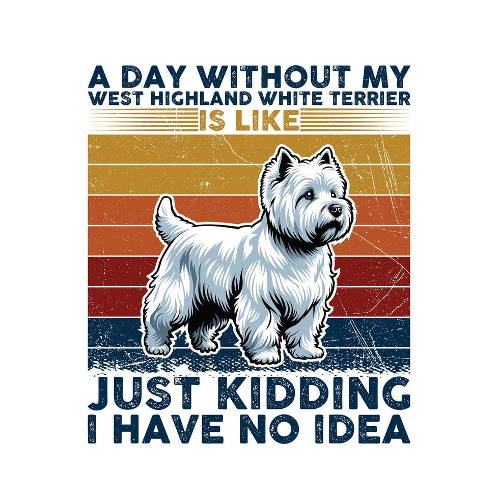 een dag zonder mijn west hoogland wit terriër typografie t-shirt illustratie pro vector