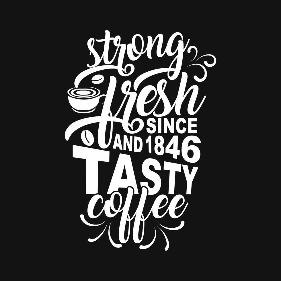 sterk vers en smakelijk koffie achtergrond. koffie sinds 1846. voor afdrukken. modern typografie t overhemd ontwerp. vector