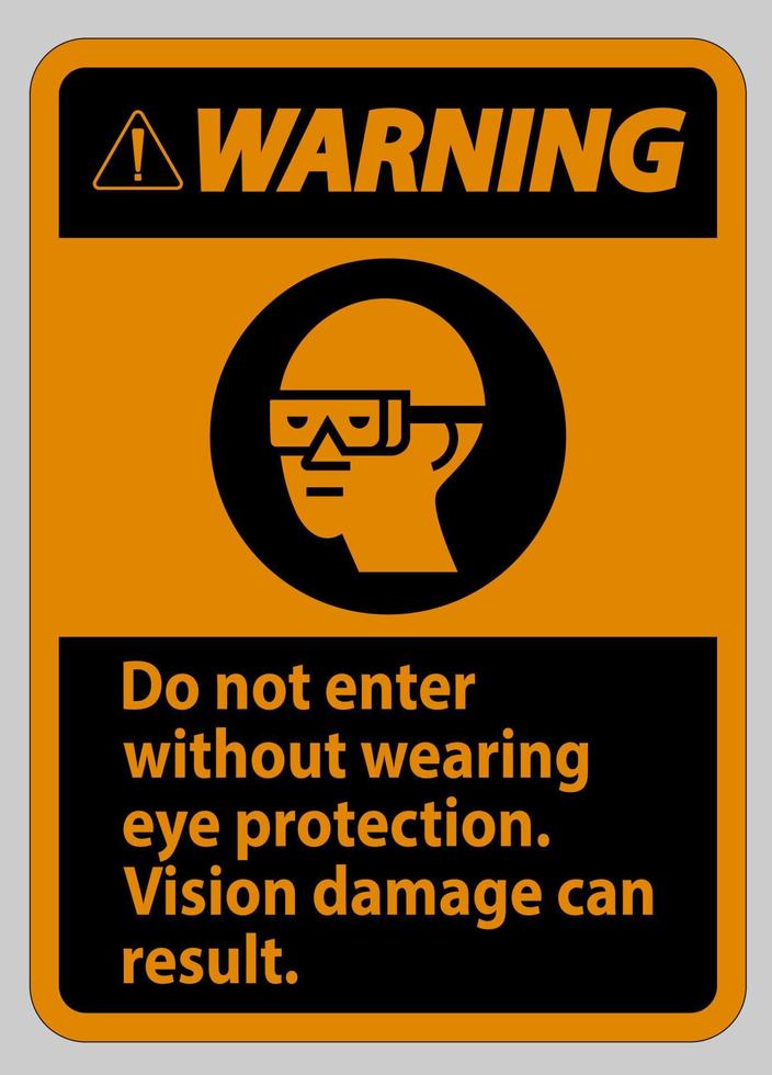 waarschuwingsbord ga niet naar binnen zonder oogbescherming te dragen, dit kan schade aan het gezichtsvermogen tot gevolg hebben vector