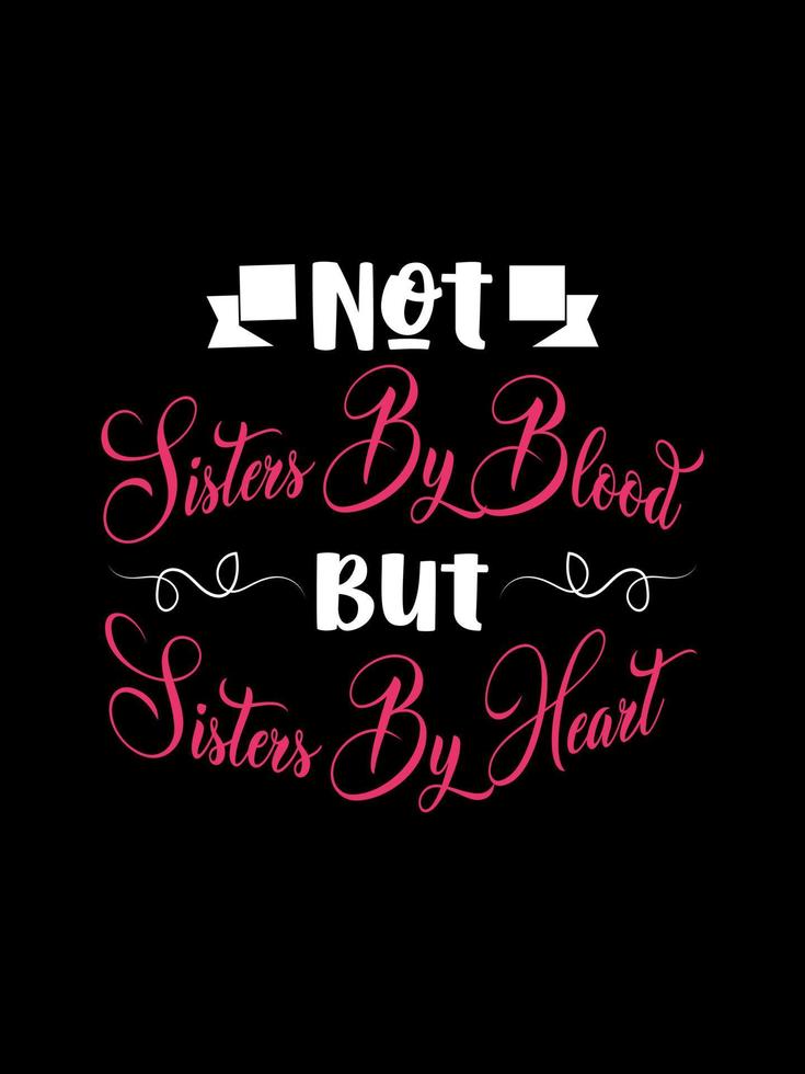 geen zusters door bloed maar zusters door hart familie t-shirt design, belettering typografie citaat. relatie merchandise ontwerpen om af te drukken. vector