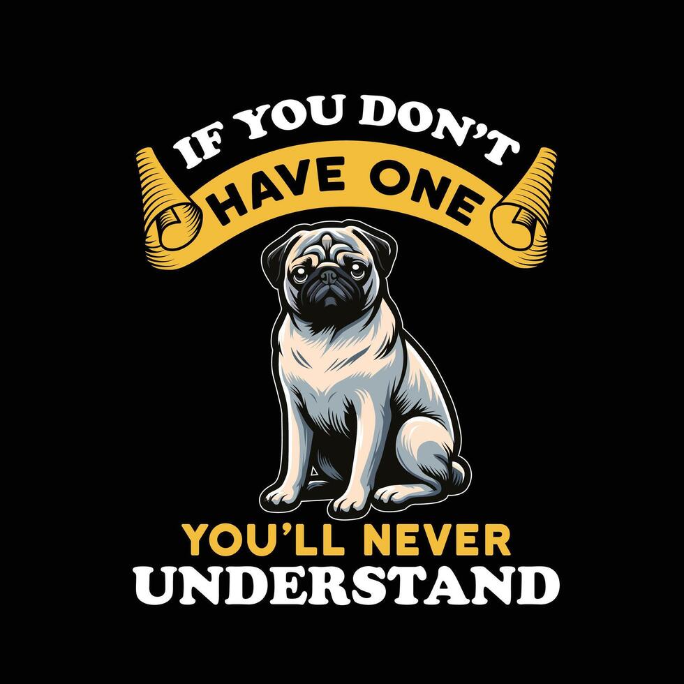 mopshond hond als u niet doen hebben een u zullen nooit begrijpen typografie t overhemd ontwerp vector
