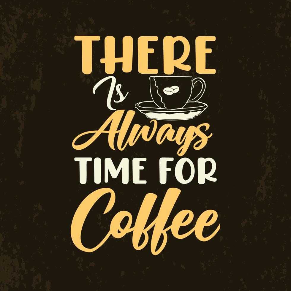 er is altijd tijd voor koffie typografie koffie kleurrijke t-shirtontwerp citaten vector