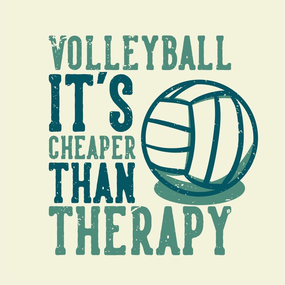 t-shirt ontwerp slogan typografie volleybal het is goedkoper dan therapie met volleybal vintage illustratie vector