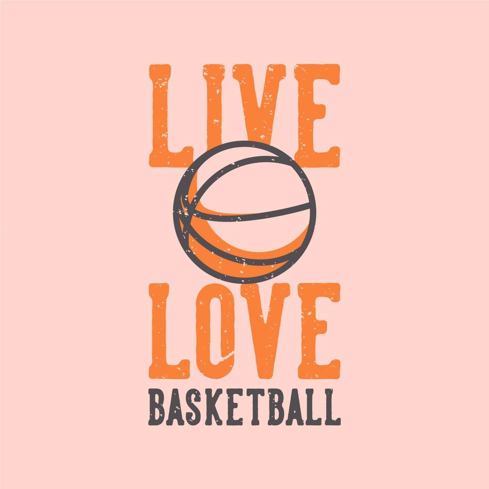 t-shirt ontwerp slogan typografie live liefde basketbal vintage illustratie vector